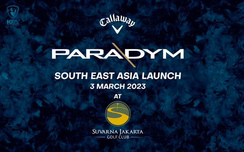  Luôn Đón Đầu Xu Hướng Mới, IGA Tham Dự Launching Callaway Paradym Tại Jakarta, Thủ Đô Indonesia