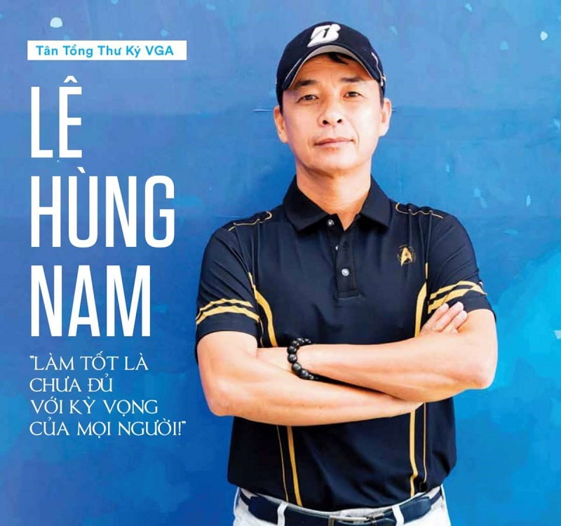 Tân Tổng Thư ký của Hiệp hội Golf Việt Nam nhiệm kỳ IV – Ông Lê Hùng Nam